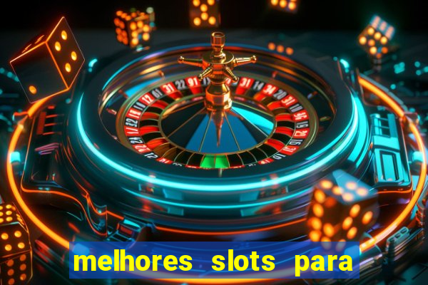 melhores slots para ganhar dinheiro